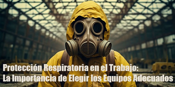 Protección Respiratoria en el Trabajo: La Importancia de Elegir los Equipos Adecuados